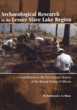 Archaeological Research in the Lesser Slave Lake Region - A Contribution to the Pre-Contact History of the Boreal Forest of Alberta