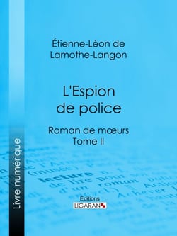 L'Espion de police - Roman de mœurs - Tome II