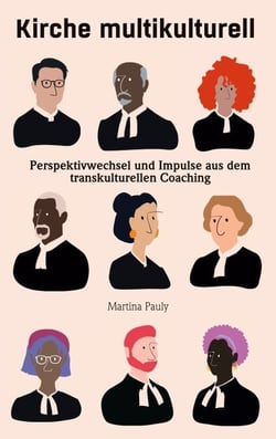 Kirche multikulturell - Perspektivwechsel und Impulse aus dem transkulturellen Coaching