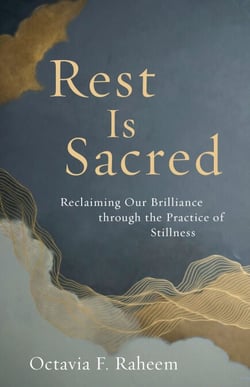 Rest Is Sacred - Reclaiming Our Brilliance through the Practice of Stillness