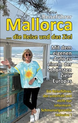 Mallorca ... die Reise und das Ziel! - Ein Reiseführer, der unterhält und nicht nur informiert - Schmunzelgarantie inklusive