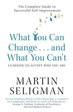What You Can Change. . . and What You Can't - The Complete Guide to Successful Self-Improvement