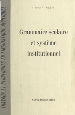 Grammaire scolaire et système institutionnel - Histoire d'une construction conjointe