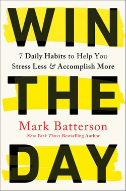Win the Day - 7 Daily Habits to Help You Stress Less &amp; Accomplish More