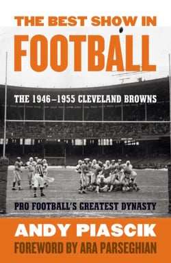 The Best Show in Football - The 1946–1955 Cleveland Browns—Pro Football's Greatest Dynasty