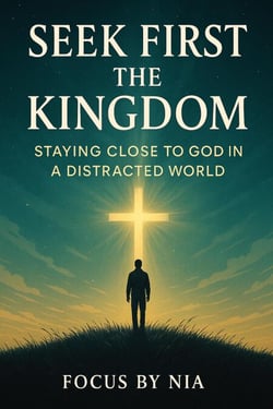 Seek First the Kingdom:  Staying Close to God in a Distracted World