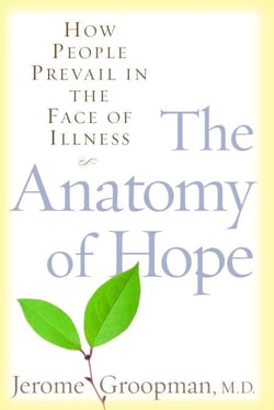 The Anatomy of Hope - How People Prevail in the Face of Illness