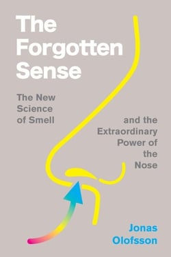 The Forgotten Sense - The New Science of Smell—and the Extraordinary Power of the Nose