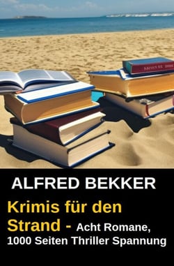 Krimis für den Strand - Acht Romane, 1000 Seiten Thriller Spannung