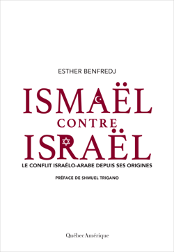 Ismaël contre Israël - Le conflit israélo-arabe depuis ses origines