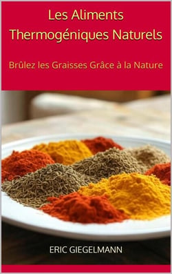 Les Aliments Thermogéniques Naturels: Brûlez les Graisses Grâce à la Nature
