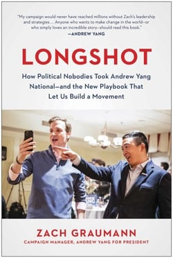 Longshot - How Political Nobodies Took Andrew Yang National--and the New Playbook That Let Us Build a Movement