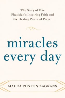 Miracles Every Day - The Story of One Physician's Inspiring Faith and the Healing Power of Prayer