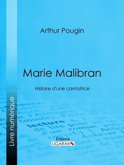 Marie Malibran - Histoire d'une cantatrice