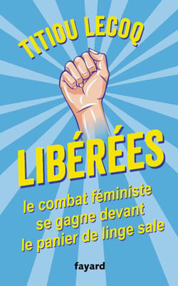 Libérées ! - Le combat féministe se gagne devant le panier de linge sale