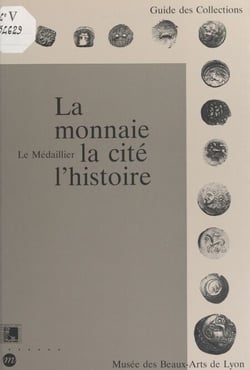 La monnaie, la cité, l'histoire - Le Médaillier, Musée des beaux-arts de Lyon