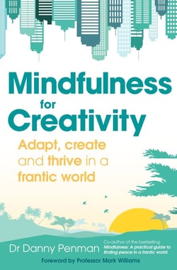 Mindfulness for a More Creative Life - Calm your busy mind, enhance your creativity and find a happier way of living