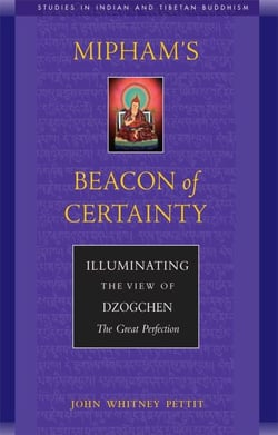 Mipham's Beacon of Certainty - Illuminating the View of Dzogchen, the Great Perfection
