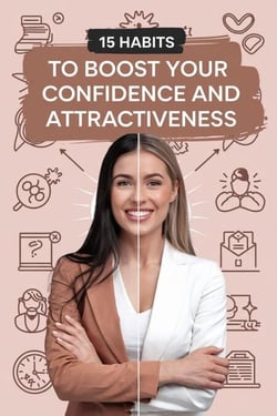 15 Habits to Boost Your Confidence and Attractiveness