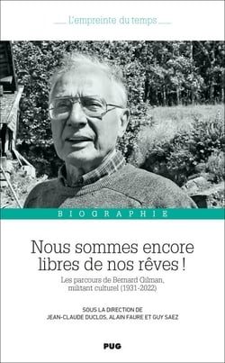 Nous sommes encore libres de nos rêves ! - Les parcours de Bernard Gilman, militant culturel (1931-2022)