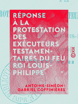Réponse à la protestation des exécuteurs testamentaires du feu roi Louis-Philippe - Contre le décret du 22 janvier