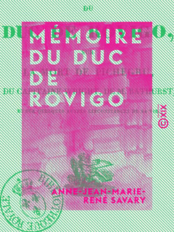 Mémoire du duc de Rovigo - Sur la mort de Pichegru, du capitaine Wright, de M. Bathurst, et sur quelques autres circonstances de sa vie