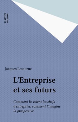 L'Entreprise et ses futurs - Comment la voient les chefs d'entreprise, comment l'imagine la prospective