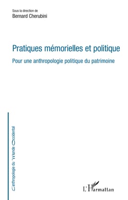 Pratiques mémorielles et politique - Pour une anthropologie politique du patrimoine