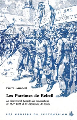 Les Patriotes de Beloeil - Le mouvement patriote, les insurrections de 1837-1838 et les paroissiens de Beloeil