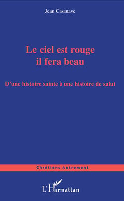 Le ciel est rouge il fera beau - D'une histoire sainte à une histoire de salut