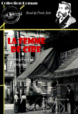 La femme de cire : Mémoires d’un détective [édition intégrale revue et mise à jour] - édition intégrale