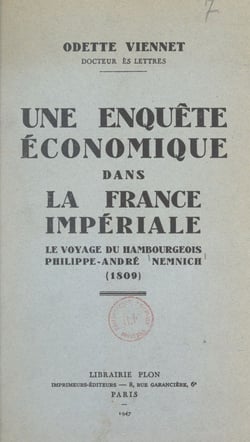Une enquête économique dans la France impériale - Le voyage du hambourgeois Philippe-André Nemnich, 1809