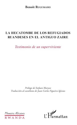 La hecatombe de los refugiados ruandeses en el antiguo Zaire - Testamiento de un sperviviente