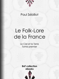 Le Folk-Lore de la France - Le Ciel et la Terre - Tome premier