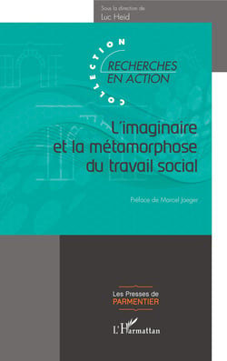 L'imaginaire et la métamorphose du travail social - Sous la direction de Luc Heid