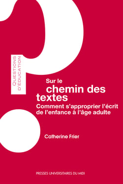 Sur le chemin des textes - Comment s’approprier l’écrit de l’enfance à l’âge adulte