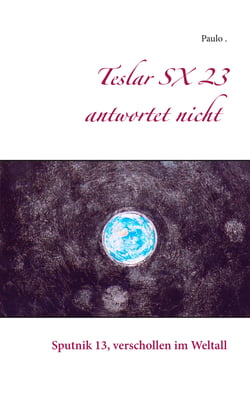 Teslar SX 23 antwortet nicht - Sputnik 13, verschollen im Weltall