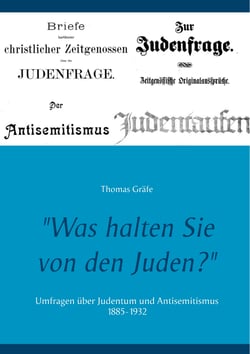 "Was halten Sie von den Juden?" - Umfragen über Judentum und Antisemitismus 1885-1932