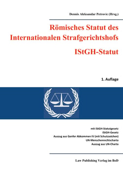Römisches Statut des Internationalen Strafgerichtshofs (IStGH-Statut) - mit Gesetz zum Römischen Statut des Internationalen Strafgerichtshofs, Gesetz über die Zusammenarbeit mit dem Internationalen Strafgerichtshof, Auszug aus dem Genfer Abkommen IV vo...