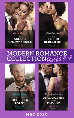 Modern Romance May 2020 Books 5-8 - The Greek's Unknown Bride / A Hidden Heir to Redeem Him / Contracted to Her Greek Enemy / Crowning His Unlikely Princess