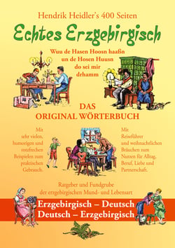Echtes Erzgebirgisch, Wuu de Hasen Hoosn haasn - Das Original Wörterbuch der erzgebirgischen Mundart und Lebensart, Erzgebirgisch - Deutsch, Deutsch - Erzgebirgisch