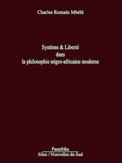 Système &amp; liberté dans la philosophie négro-africaine moderne