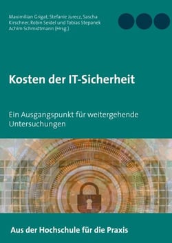 Kosten der IT-Sicherheit - Ein Ausgangspunkt für weitergehende Untersuchungen