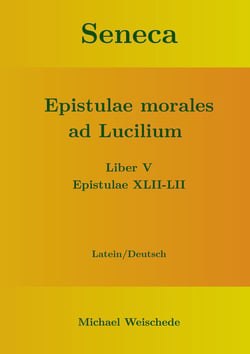 Seneca - Epistulae morales ad Lucilium - Liber V Epistulae XLII-LII - Latein/Deutsch