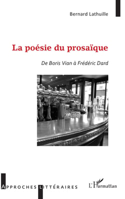La poésie du prosaïque - De Boris Vian à Frédéric Dard