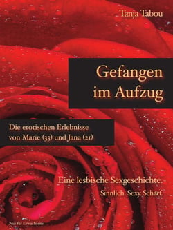 Gefangen im Aufzug - Die erotischen Erlebnisse von Marie (33) und Jana (21) - Eine lesbische Sexgeschichte
