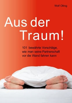 Aus der Traum - 101 bewährte Vorschläge, wie man seine Partnerschaft vor die Wand fahren kann.