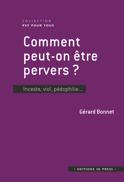 Comment peut-on être pervers ? - Inceste, viol, pédophilie