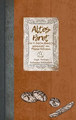Altes Brot - Die 50 besten Rezepte
