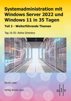 Systemadministration mit Windows Server 2022 und Windows 11 in 35 Tagen - Teil 2 - Weiterführende Themen, Tag 16-25: Active Directory